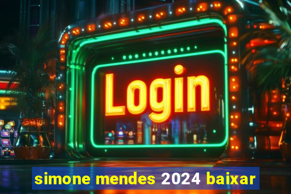 simone mendes 2024 baixar